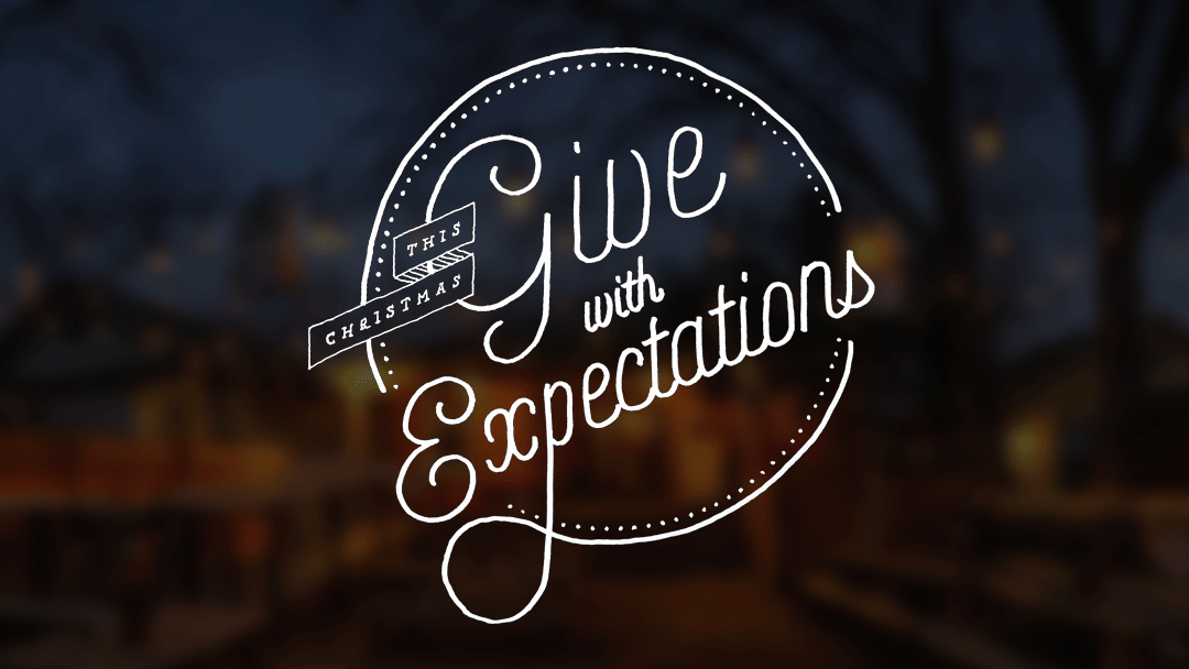This Christmas, Give with Expectations!